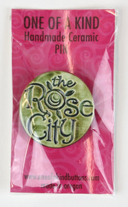 Ceramic Pin - One Of A Kind - Round  "The Rose City" Green